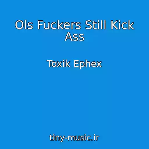کاور آهنگ Ols Fuckers Still Kick Ass از Toxik Ephex