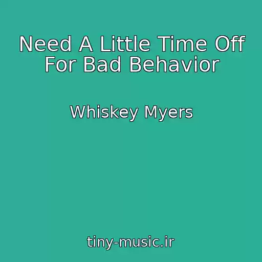 کاور آهنگ Need A Little Time Off For Bad Behavior از Whiskey Myers