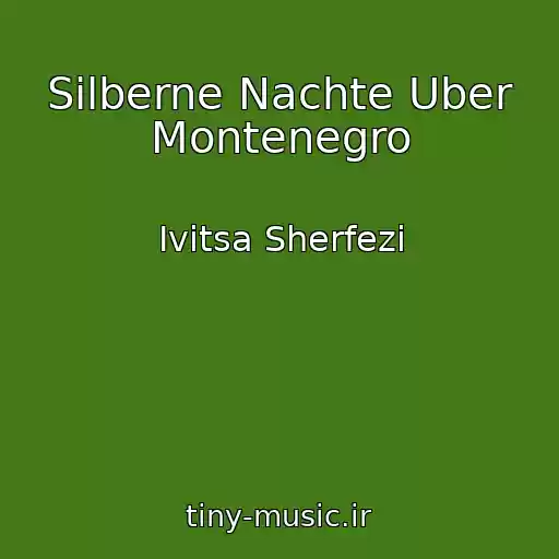 کاور آهنگ Silberne Nachte Uber Montenegro از Ivitsa Sherfezi