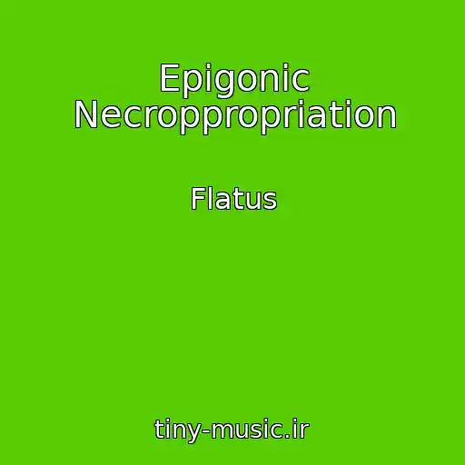 کاور آهنگ Epigonic Necroppropriation از Flatus