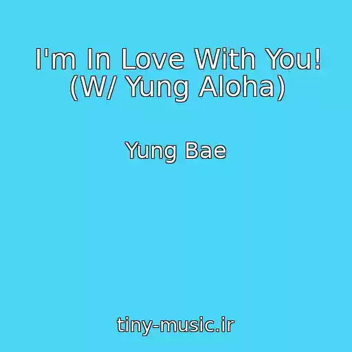 کاور آهنگ I'm In Love With You! (W/ Yung Aloha) از Yung Bae