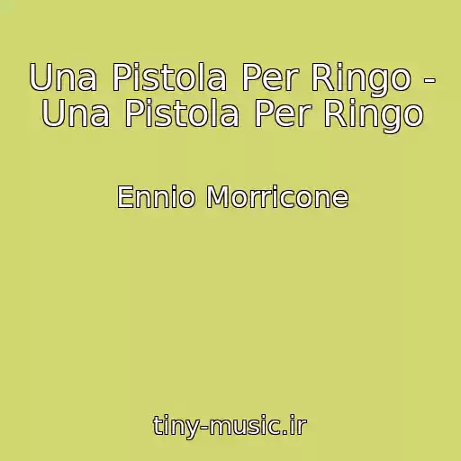 کاور آهنگ Una Pistola Per Ringo - Una Pistola Per Ringo از Ennio Morricone