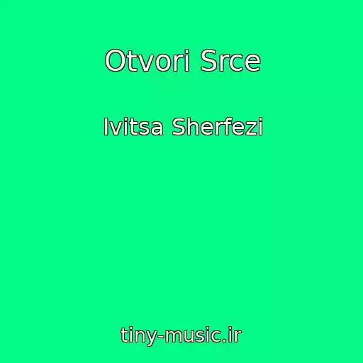 کاور آهنگ Otvori Srce از Ivitsa Sherfezi