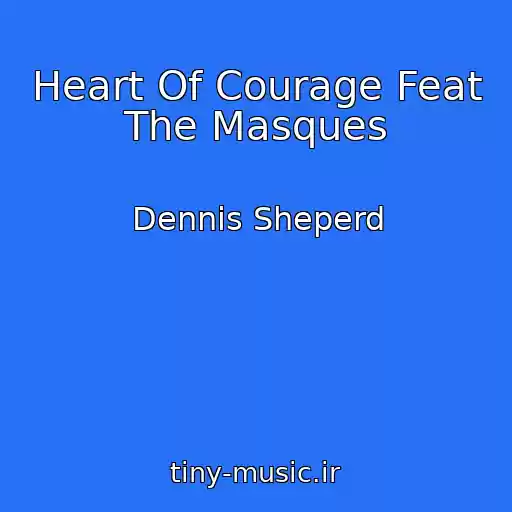 کاور آهنگ Heart Of Courage Feat The Masques از Dennis Sheperd