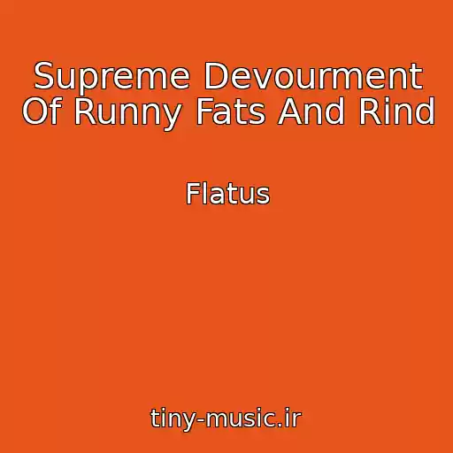 کاور آهنگ Supreme Devourment Of Runny Fats And Rind از Flatus