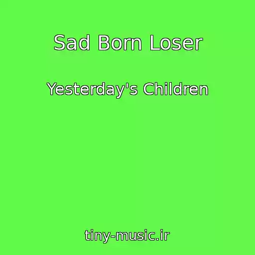 کاور آهنگ Sad Born Loser از Yesterday's Children
