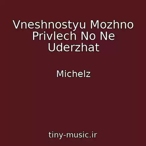 کاور آهنگ Vneshnostyu Mozhno Privlech No Ne Uderzhat از Michelz