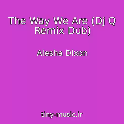 کاور آهنگ The Way We Are (Dj Q Remix Dub) از Alesha Dixon