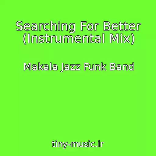 کاور آهنگ Searching For Better (Instrumental Mix) از Makala Jazz Funk Band