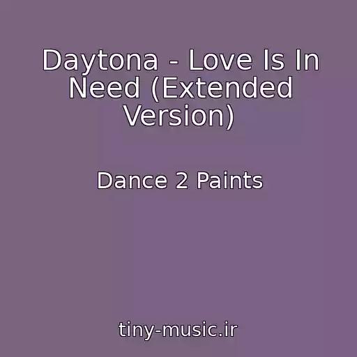 کاور آهنگ Daytona - Love Is In Need (Extended Version) از Dance 2 Paints