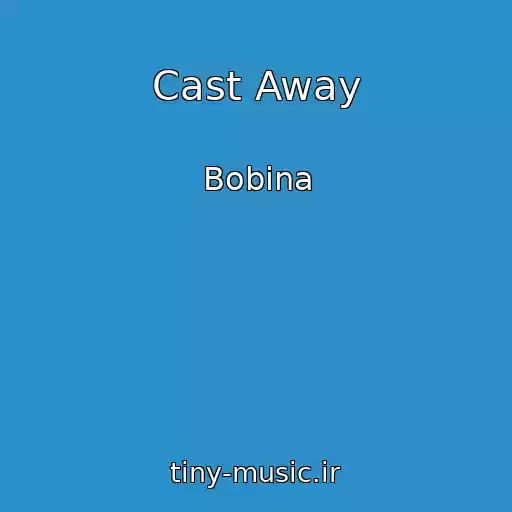 کاور آهنگ Cast Away از Bobina