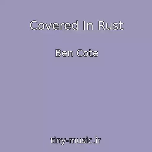 کاور آهنگ Covered In Rust از Ben Cote