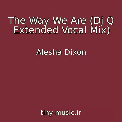 کاور آهنگ The Way We Are (Dj Q Extended Vocal Mix) از Alesha Dixon