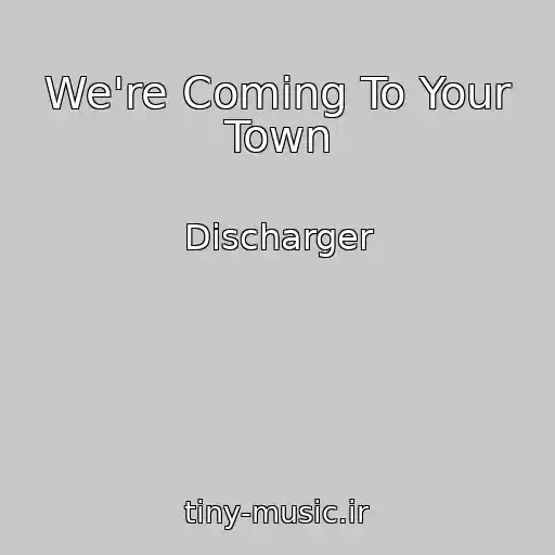 کاور آهنگ We're Coming To Your Town از Discharger