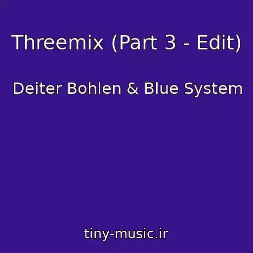 کاور آهنگ Threemix (Part 3 - Edit) از Deiter Bohlen & Blue System