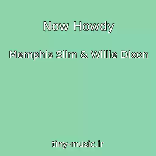 کاور آهنگ Now Howdy از Memphis Slim & Willie Dixon