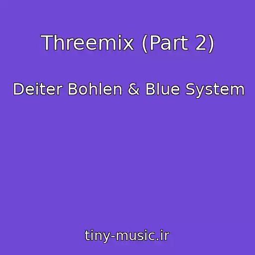 کاور آهنگ Threemix (Part 2) از Deiter Bohlen & Blue System