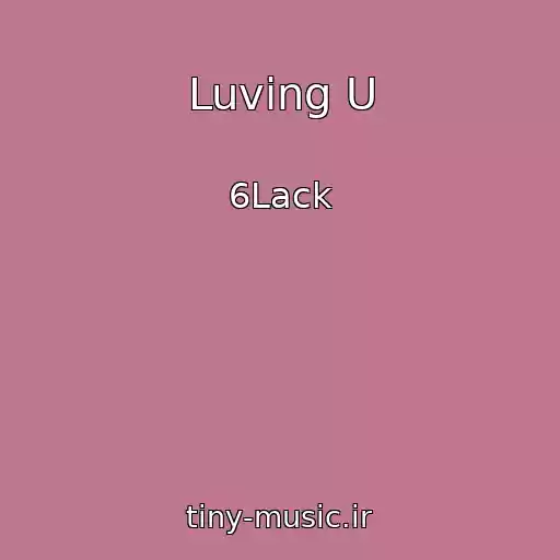 کاور آهنگ Luving U از 6Lack