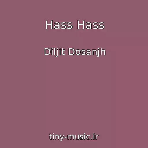 کاور آهنگ Hass Hass از Diljit Dosanjh