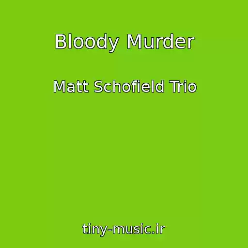 کاور آهنگ Bloody Murder از Matt Schofield Trio