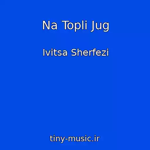 کاور آهنگ Na Topli Jug از Ivitsa Sherfezi