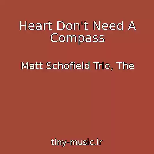 کاور آهنگ Heart Don't Need A Compass از Matt Schofield Trio, The