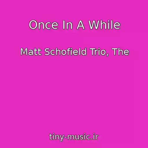 کاور آهنگ Once In A While از Matt Schofield Trio, The