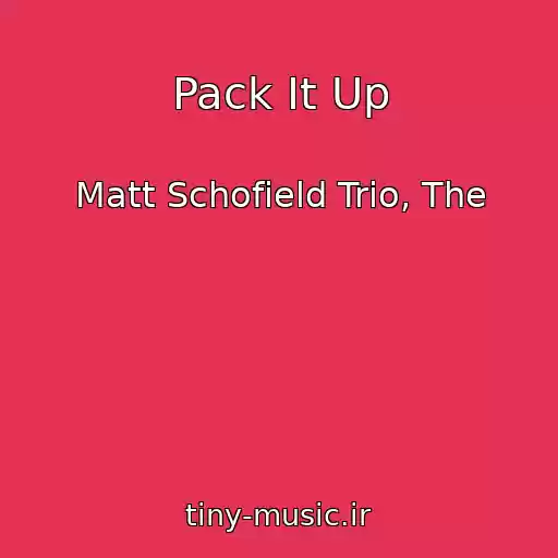 کاور آهنگ Pack It Up از Matt Schofield Trio, The