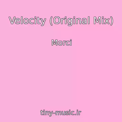 کاور آهنگ Velocity (Original Mix) از Morci