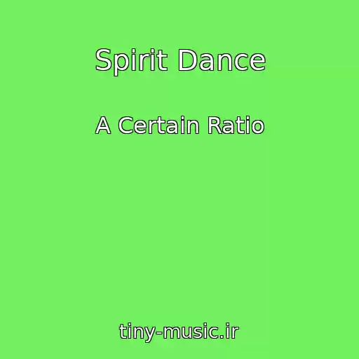 کاور آهنگ Spirit Dance از A Certain Ratio