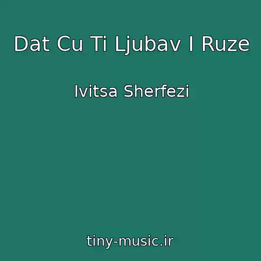کاور آهنگ Dat Cu Ti Ljubav I Ruze از Ivitsa Sherfezi