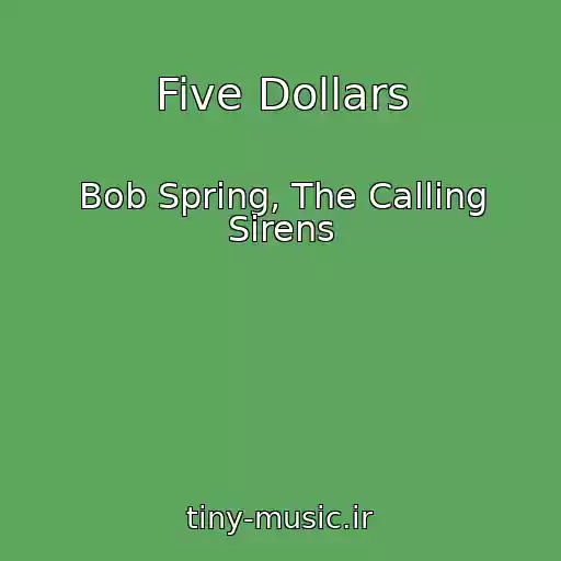کاور آهنگ Five Dollars از Bob Spring, The Calling Sirens