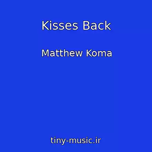 کاور آهنگ Kisses Back از Matthew Koma