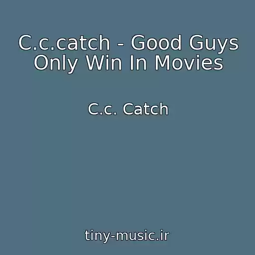 کاور آهنگ C.c.catch - Good Guys Only Win In Movies از C.c. Catch