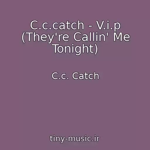 کاور آهنگ C.c.catch - V.i.p (They're Callin' Me Tonight) از C.c. Catch