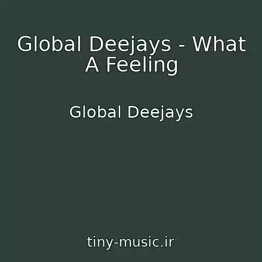 کاور آهنگ Global Deejays - What A Feeling از Global Deejays