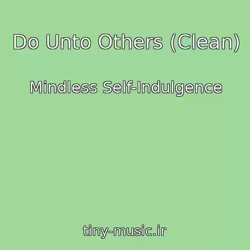 کاور آهنگ Do Unto Others (Clean) از Mindless Self-Indulgence