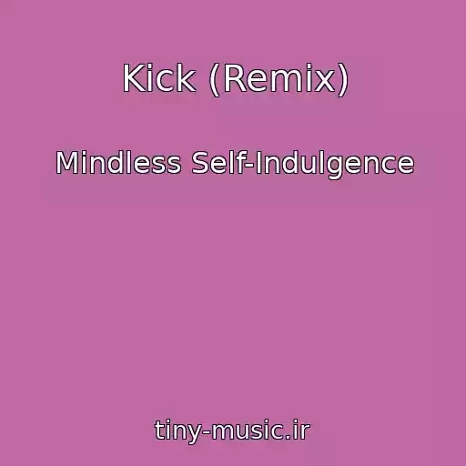 کاور آهنگ Kick (Remix) از Mindless Self-Indulgence