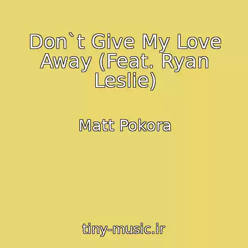 کاور آهنگ Don`t Give My Love Away (Feat. Ryan Leslie) از Matt Pokora