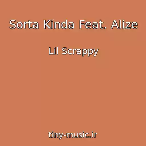 کاور آهنگ Sorta Kinda Feat. Alize از Lil Scrappy