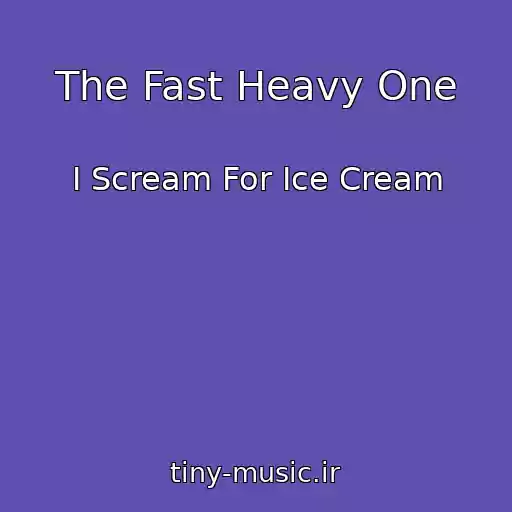 کاور آهنگ The Fast Heavy One از I Scream For Ice Cream