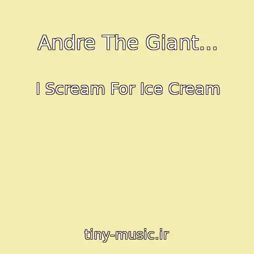 کاور آهنگ Andre The Giant... از I Scream For Ice Cream