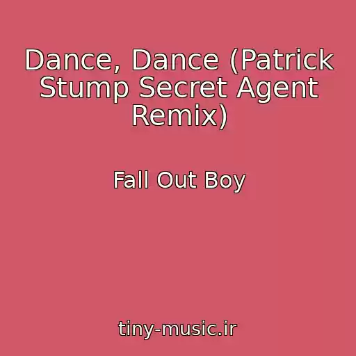 کاور آهنگ Dance, Dance (Patrick Stump Secret Agent Remix) از Fall Out Boy