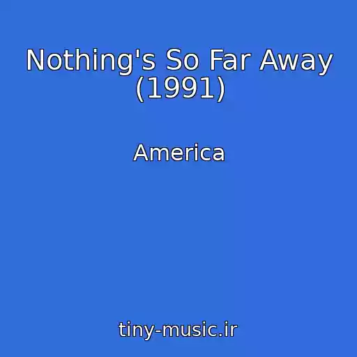 کاور آهنگ Nothing's So Far Away (1991) از America