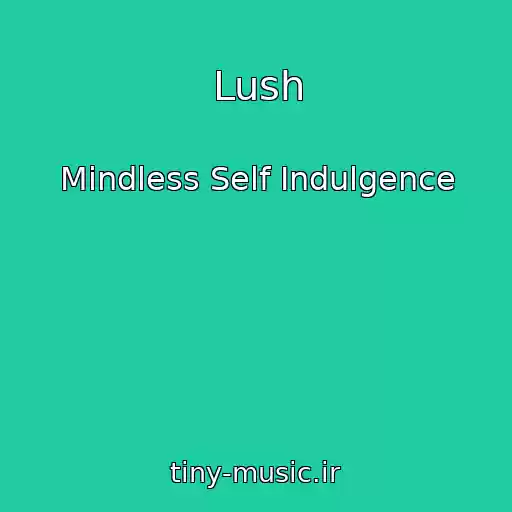 کاور آهنگ Lush از Mindless Self Indulgence
