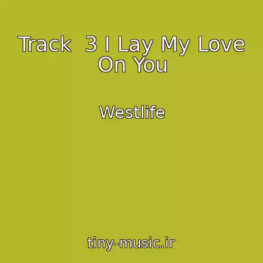 کاور آهنگ Track  3 I Lay My Love On You از Westlife