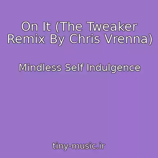 کاور آهنگ On It (The Tweaker Remix By Chris Vrenna) از Mindless Self Indulgence