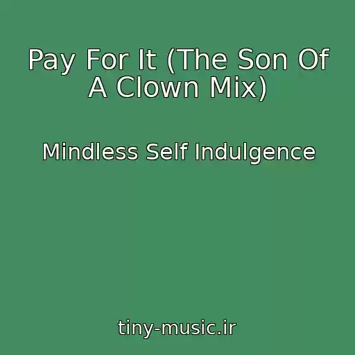 کاور آهنگ Pay For It (The Son Of A Clown Mix) از Mindless Self Indulgence