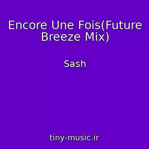 کاور آهنگ Encore Une Fois(Future Breeze Mix) از Sash