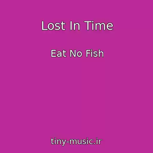 کاور آهنگ Lost In Time از Eat No Fish